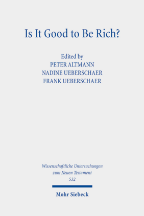 Buchcover des Sammelbands "Is It Good to Be Rich? Answers from the Bible and Antiquity" (Mohr Siebeck, 2025). Cover des Sammelbands mit dem Text: Is It Good to Be Rich? Answers from the Bible and Antiquity Herausgegeben von Peter Altmann, Nadine Ueberschaer und Frank Ueberschaer